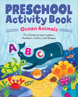 Ocean Animals Preschool Activity Book: 75 Games to Learn Letters, Numbers, Colors, and Shapes (School Skills Activity Books) Callisto Kids