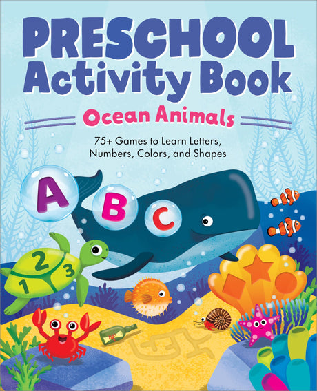 Ocean Animals Preschool Activity Book: 75 Games to Learn Letters, Numbers, Colors, and Shapes (School Skills Activity Books) Callisto Kids