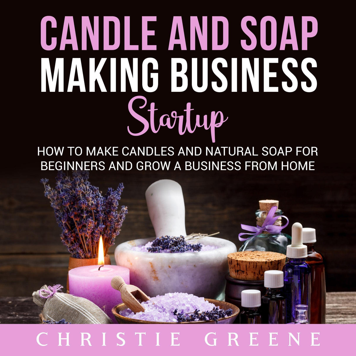 Candle and Soap Making Business Startup: How to Make Candles and Natural Soap for Beginners and Grow a Business from Home Audible Studios on Brilliance