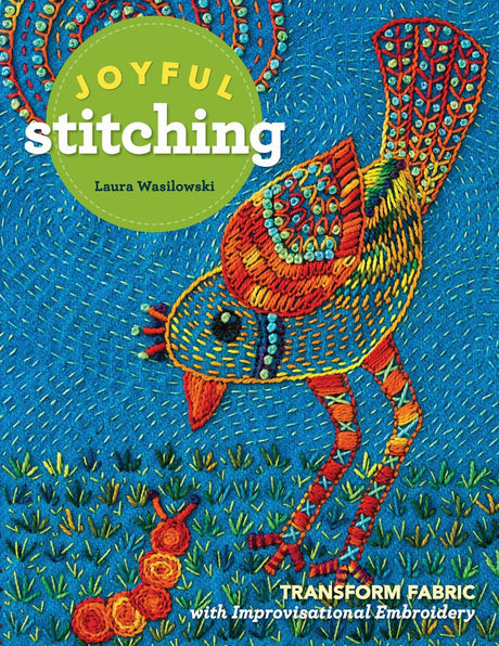 Joyful Stitching: Transform Fabric with Improvisational Embroidery C&T Publishing