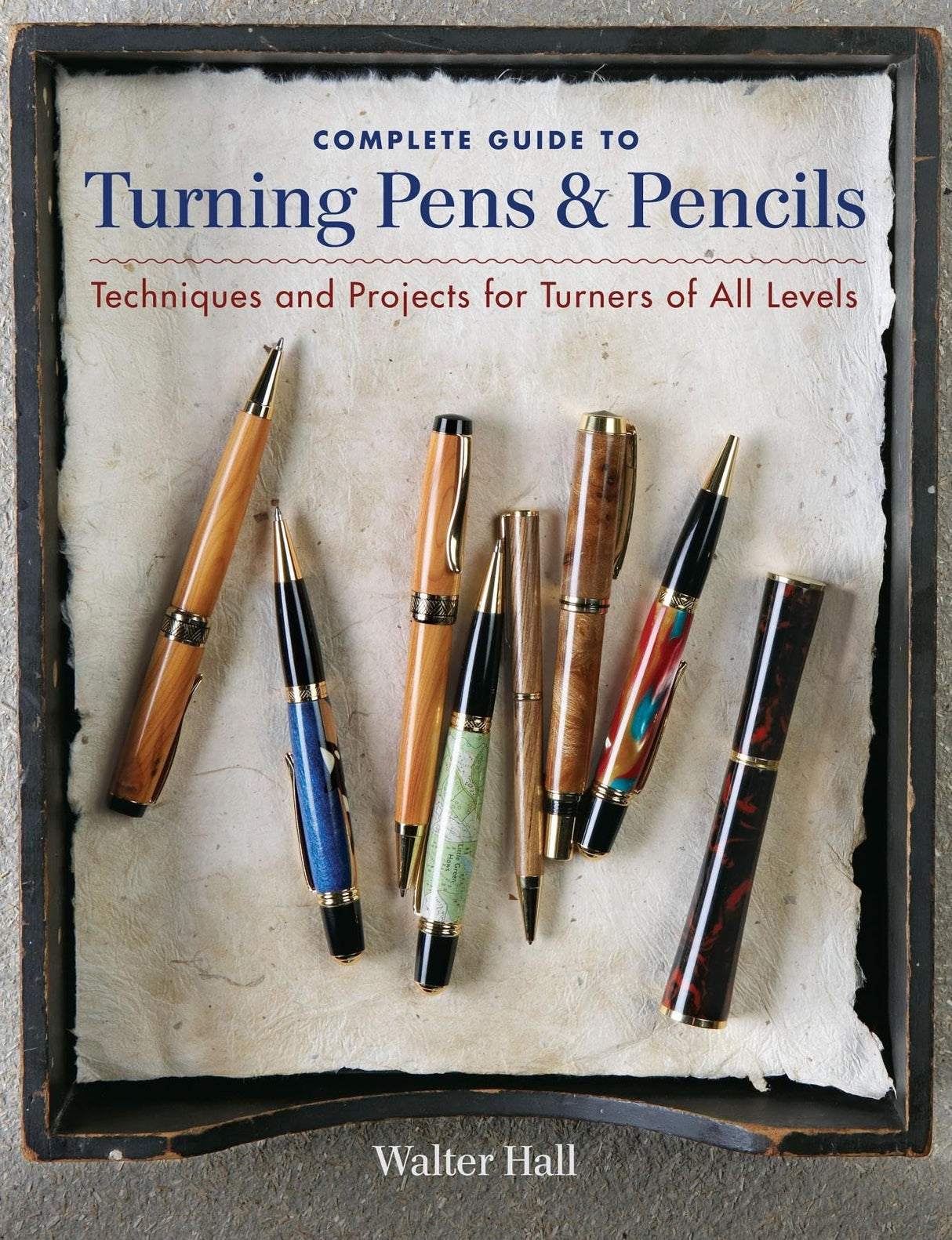 Complete Guide to Turning Pens & Pencils: Techniques and Projects for Turners of All Levels Taunton Press