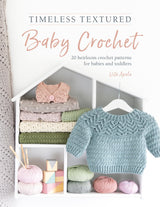 Timeless Textured Baby Crochet: 20 heirloom crochet patterns for babies and toddlers David & Charles