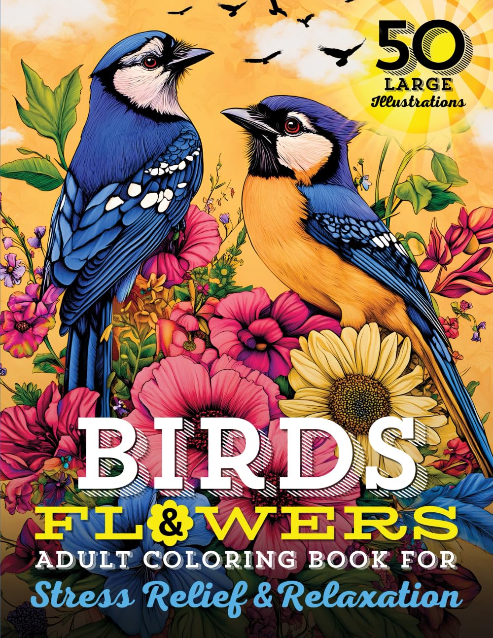 Birds & Flowers Adult Coloring Book: 50 Large Print Illustrations of Calming Nature Themes, Exotic Florals, and Fun Facts for Stress Relief, ... Flowers with Animals, Dogs, Cats and Birds!) WoodArtSupply
