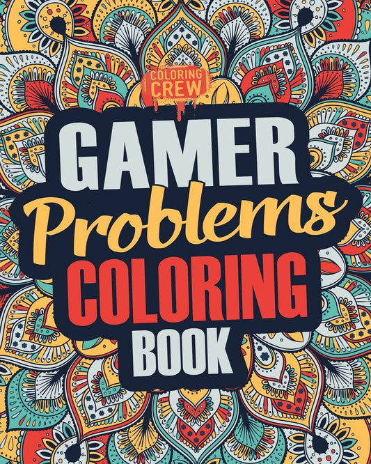 Gamer Coloring Book: A Snarky, Irreverent & Funny Gaming Coloring Book Gift Idea for Gamers and Video Game Lovers (Gamer Gifts)