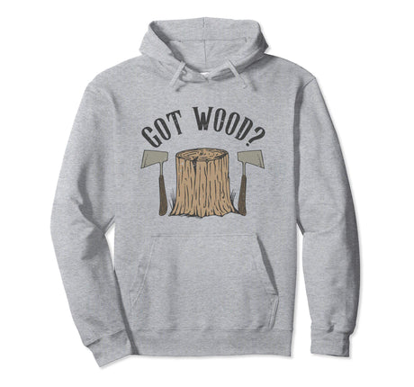 Axe Throwing Got Wood Inappropriate Hatchet Tossing Gift Pullover Hoodie Tomahawks and Targets - Axe Throwing Apparel