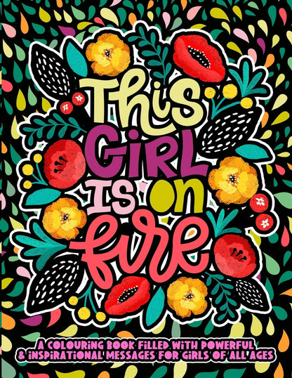 This Girl Is On Fire:: A Positive Adult Coloring Book For Women & Girls Of All Ages. An Anxiety Reducing Coloring Book For Adult & Teen Girls