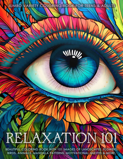 Relaxation 101 - Jumbo Variety Coloring Book for Teens & Adults: Beautiful Coloring Book with 101 Images of Landscapes, Flowers, Birds, Animals, Mandala Patterns, Motivational Quotes & more.