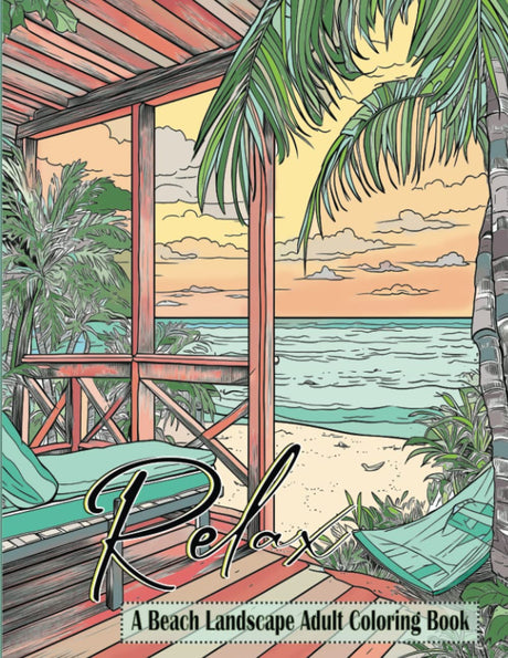 Relax a Beach Landscape Adult Coloring Book: 51 Relaxing and Stress Relieving Ocean and Nature-Themed Scenery for Adults, Seniors and Teens WoodArtSupply