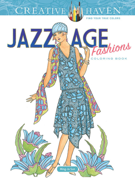 Creative Haven Jazz Age Fashions Coloring Book: Relaxing Illustrations for Adult Colorists (Adult Coloring Books: Fashion) Dover Publications