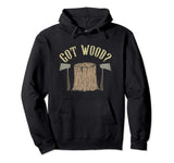 Axe Throwing Got Wood Inappropriate Hatchet Tossing Gift Pullover Hoodie Tomahawks and Targets - Axe Throwing Apparel