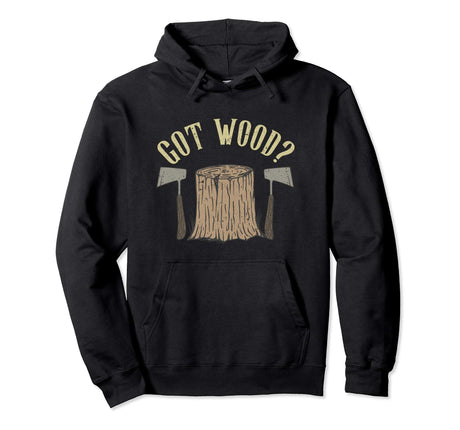 Axe Throwing Got Wood Inappropriate Hatchet Tossing Gift Pullover Hoodie Tomahawks and Targets - Axe Throwing Apparel