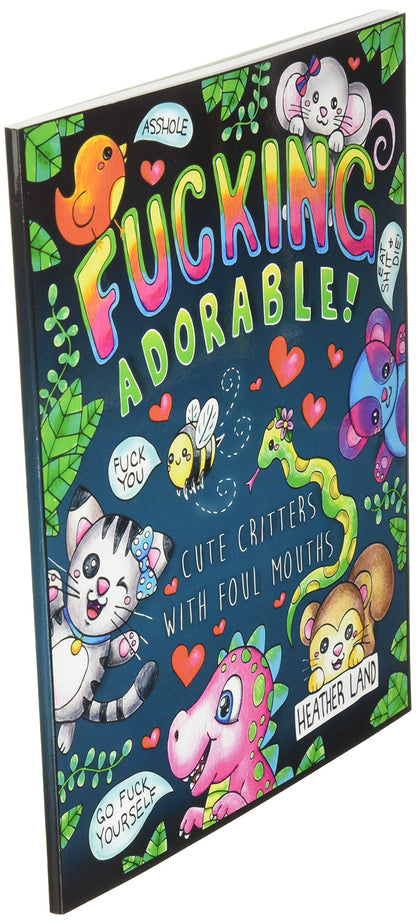 Fucking Adorable - Cute Critters with foul Mouths: Sweary Adult Coloring Book