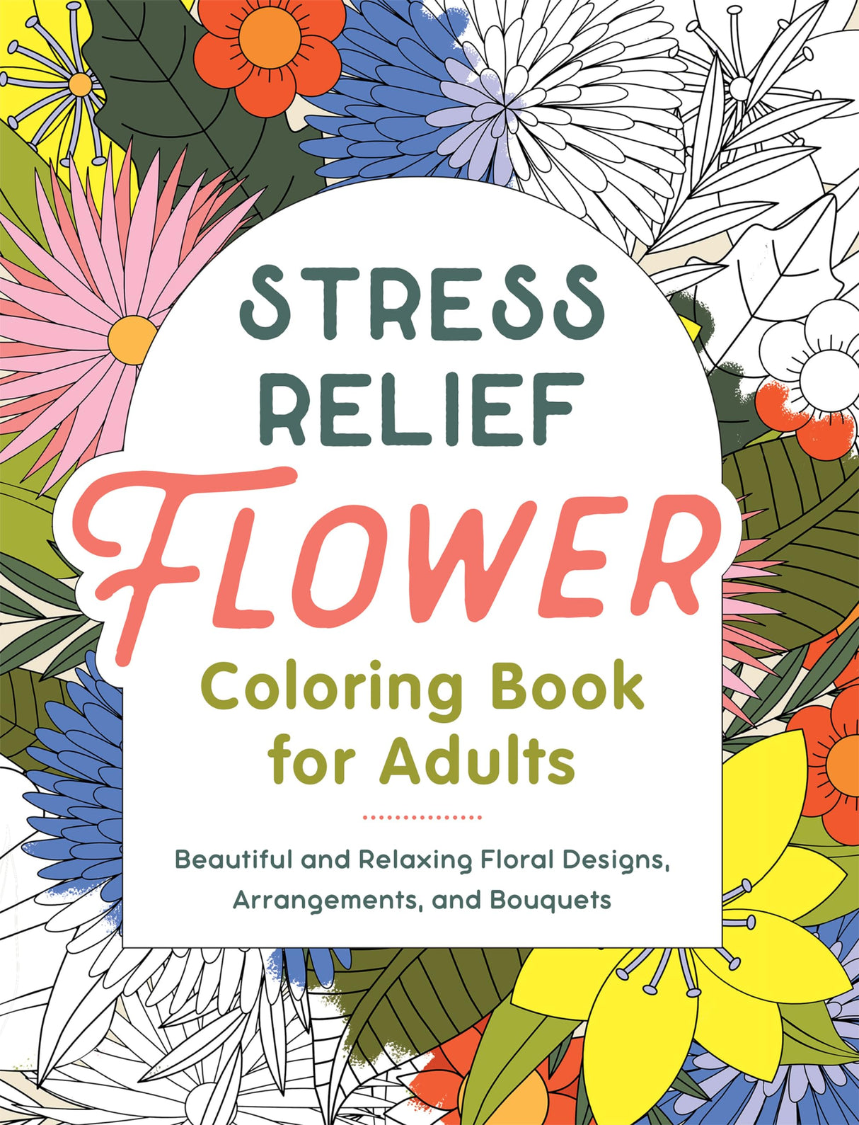 Stress Relief Flower Coloring Book For Adults: Beautiful and Relaxing Floral Designs, Arrangements, and Bouquets WoodArtSupply