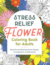 Stress Relief Flower Coloring Book For Adults: Beautiful and Relaxing Floral Designs, Arrangements, and Bouquets WoodArtSupply