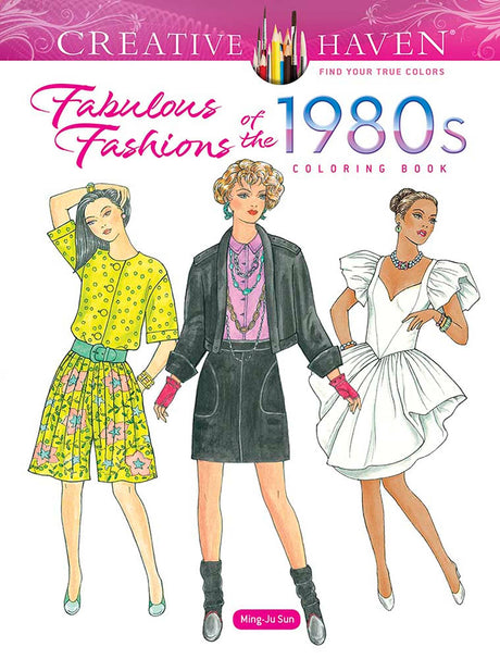Creative Haven Fabulous Fashions of the 1980s Coloring Book (Adult Coloring Books: Fashion) Dover Publications