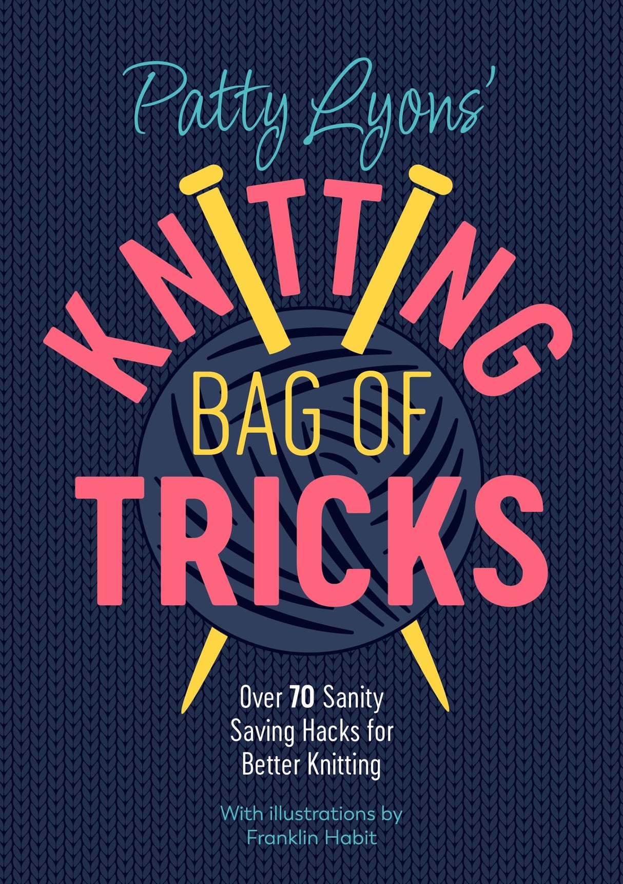 Patty Lyons' Knitting Bag of Tricks: Over 70 sanity saving hacks for better knitting WoodArtSupply
