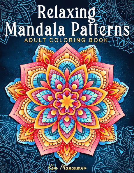 Relaxing Mandala Patterns Adult Coloring Book: Stress Relieving Mandala, Anxiety Relief Coloring Pages. WoodArtSupply