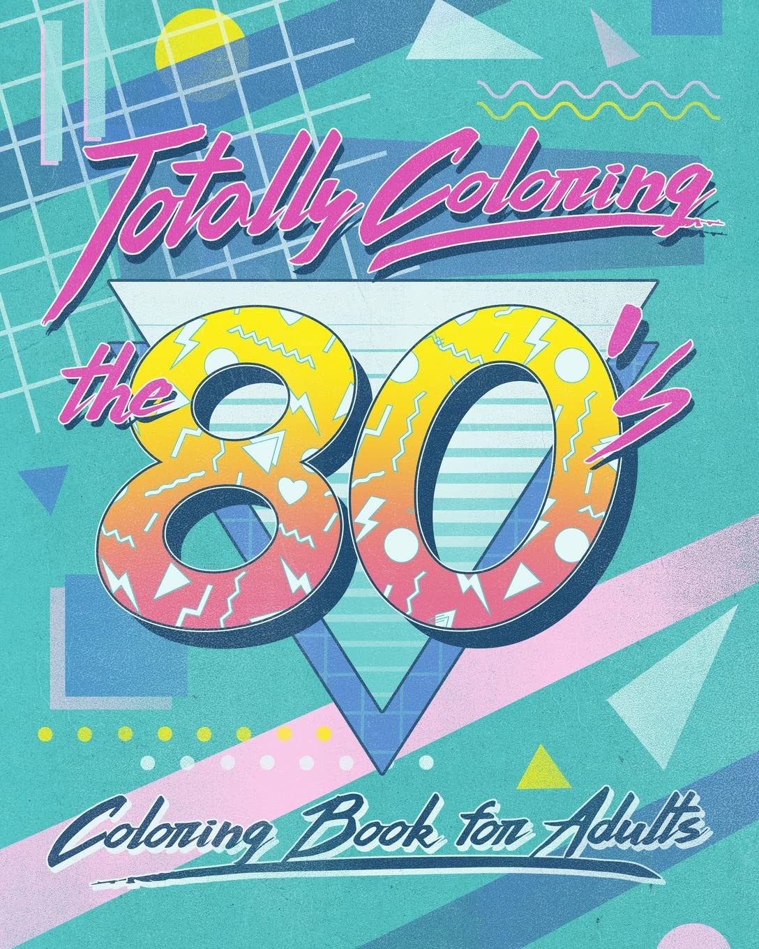 Totally Coloring the 80’s Adult Coloring Book: Relax and relieve stress while coloring funky images from the eighties.