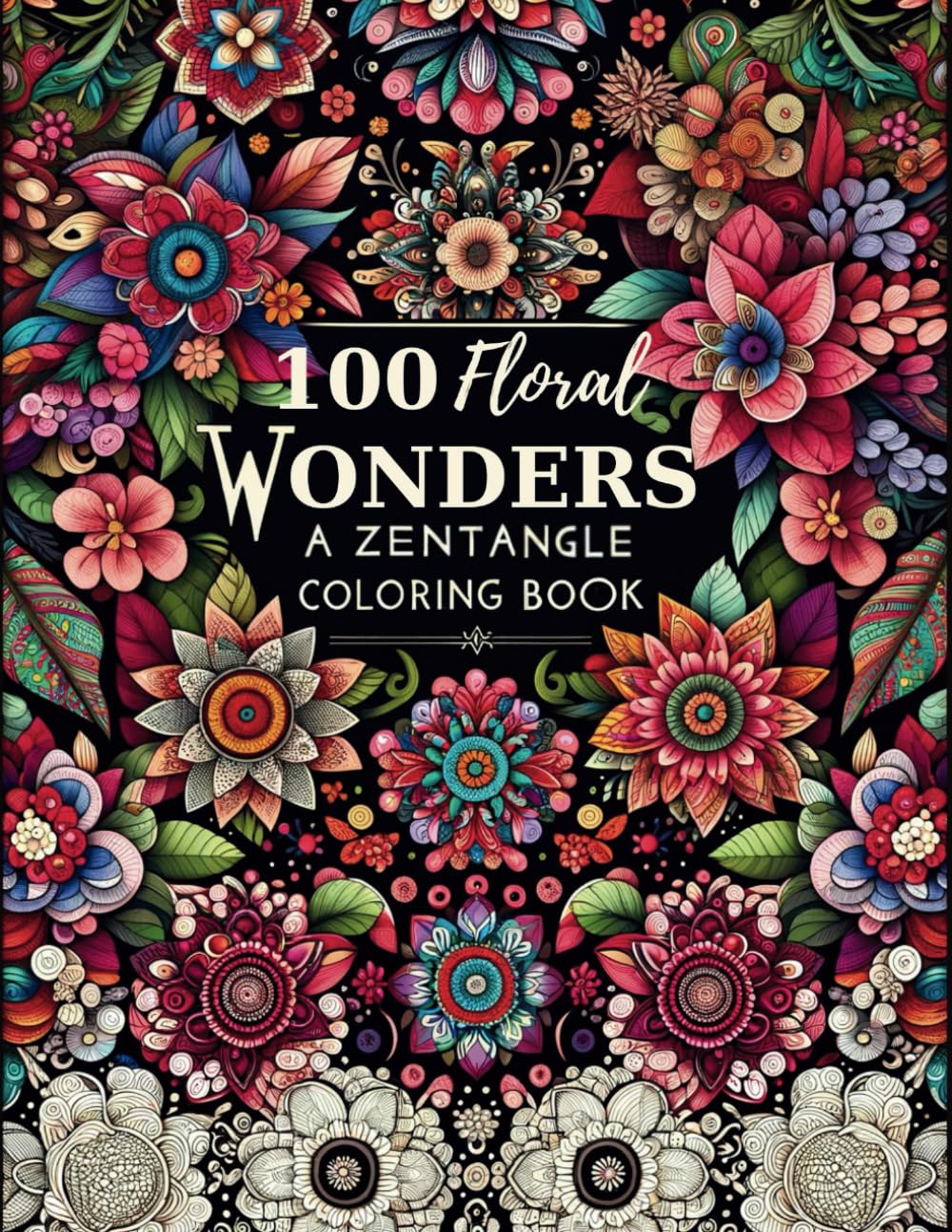 100 Floral Wonders: An Adult Zentangle Coloring Book for Mindfulness, Relaxation and Stress Relief Majosta