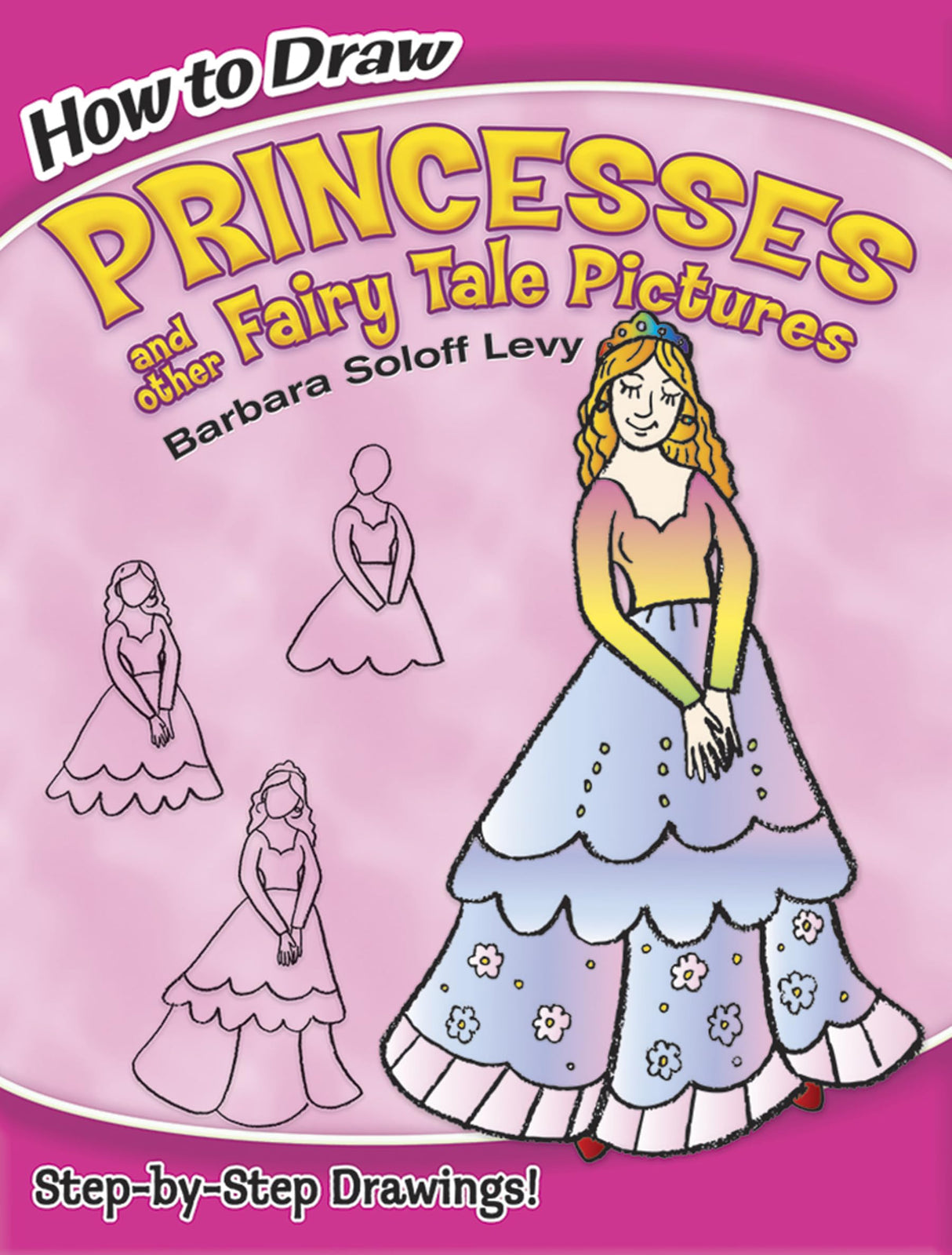 How to Draw Princesses and Other Fairy Tale Pictures: Step-by-Step Drawings! (Dover How to Draw) Dover Publications