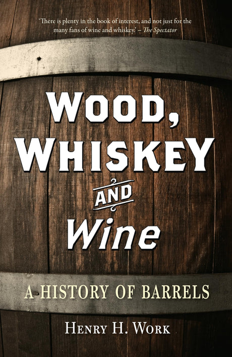 Wood, Whiskey and Wine: A History of Barrels WoodArtSupply