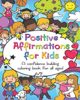 Positive Affirmations for Kids: A confidence building coloring book for all ages! Independently Published