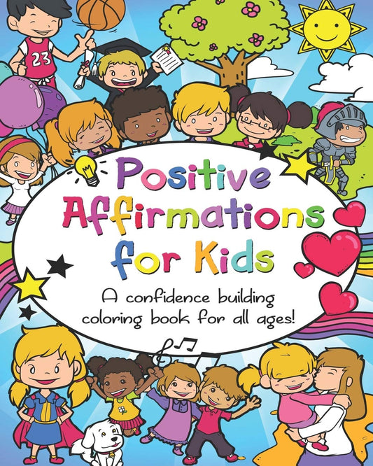 Positive Affirmations for Kids: A confidence building coloring book for all ages!