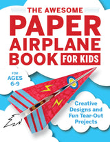 The Awesome Paper Airplane Book for Kids: Creative Designs and Fun Tear-Out Projects Callisto Kids