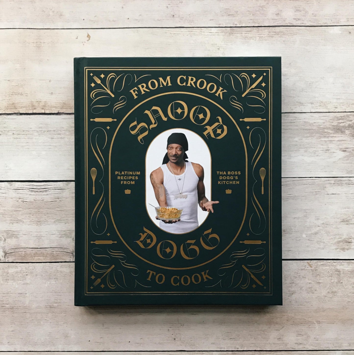 From Crook to Cook: Platinum Recipes from Tha Boss Dogg's Kitchen (Snoop Dogg Cookbook, Celebrity Cookbook with Soul Food Recipes) (Snoop Dog x Chronicle Books)