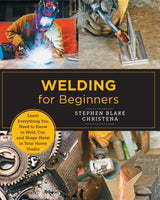 Welding for Beginners: Learn Everything You Need to Know to Weld, Cut, and Shape Metal in Your Home Studio (New Shoe Press) WoodArtSupply