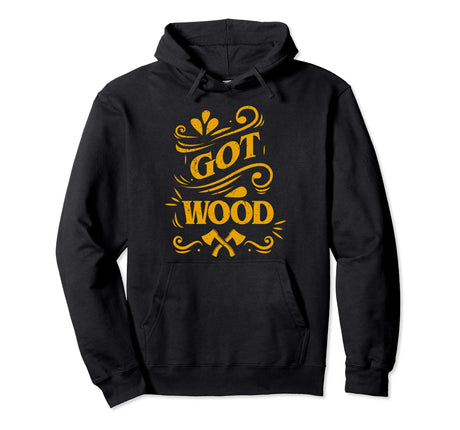 Axe Throwing Got Wood Funny Inappropriate Lumberjack Pullover Hoodie Tomahawks and Targets -Axe Throwing Apparel
