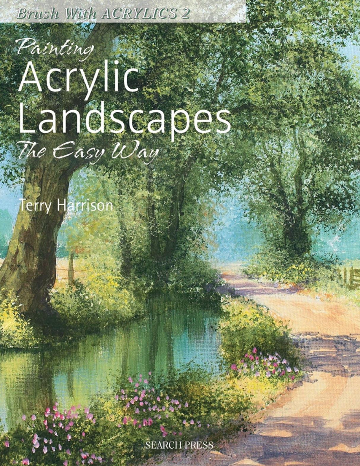 Painting Acrylic Landscapes the Easy Way: Brush with Acrylics 2 Search Press