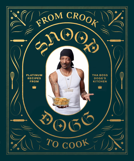 From Crook to Cook: Platinum Recipes from Tha Boss Dogg's Kitchen (Snoop Dogg Cookbook, Celebrity Cookbook with Soul Food Recipes) (Snoop Dog x Chronicle Books) Chronicle Books
