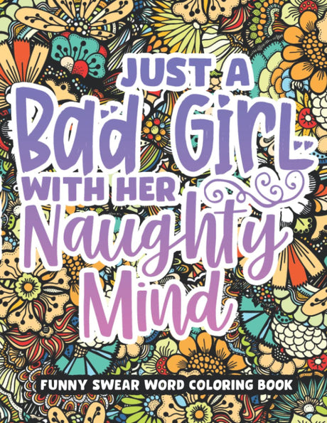 Just A Bad Girl With Her Naughty Mind, Dirty Swear Word Coloring Book For Women: Funny Bad Words Coloring Pages For Her, Funny Curse Words Quotes For Stress Relief WoodArtSupply