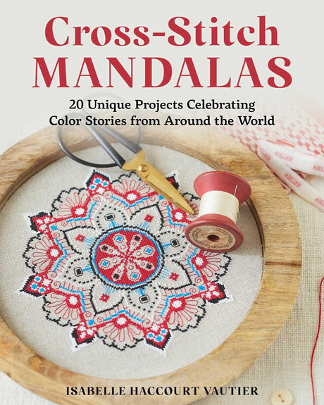 Cross-Stitch Mandalas: 20 Unique Projects Celebrating Color Stories from Around the World WoodArtSupply
