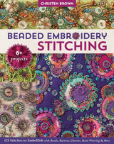 Beaded Embroidery Stitching: 125 Stitches to Embellish with Beads, Buttons, Charms, Bead Weaving & More; 8+ Projects C&T Publishing
