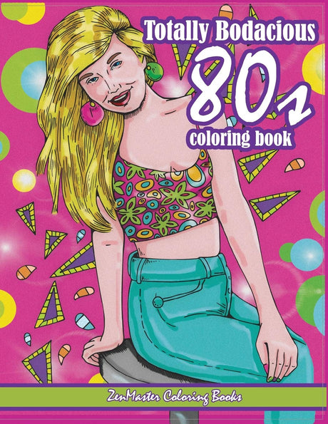 Totally Bodacious 80s Adult Coloring Book: 80s Adult Coloring Book full of Radical 1980s Fashion, Trends, and Style for Relaxation Therapy (Therapeutic Coloring Books for Adults) CREATESPACE