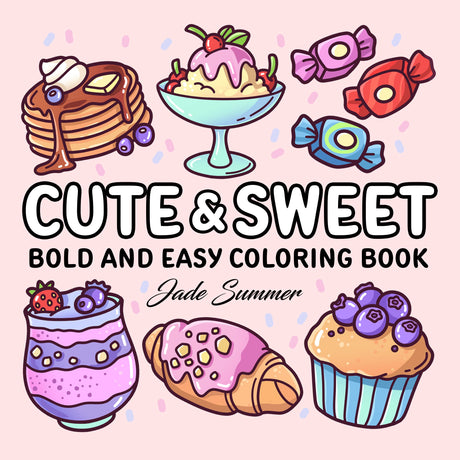 Cute & Sweet Coloring Book: Bold, Easy, and Simple Food Designs for Adults with Cakes, Candies, Ice Cream, Pastries, Desserts, and More! (Bold and Easy Coloring Books) WoodArtSupply