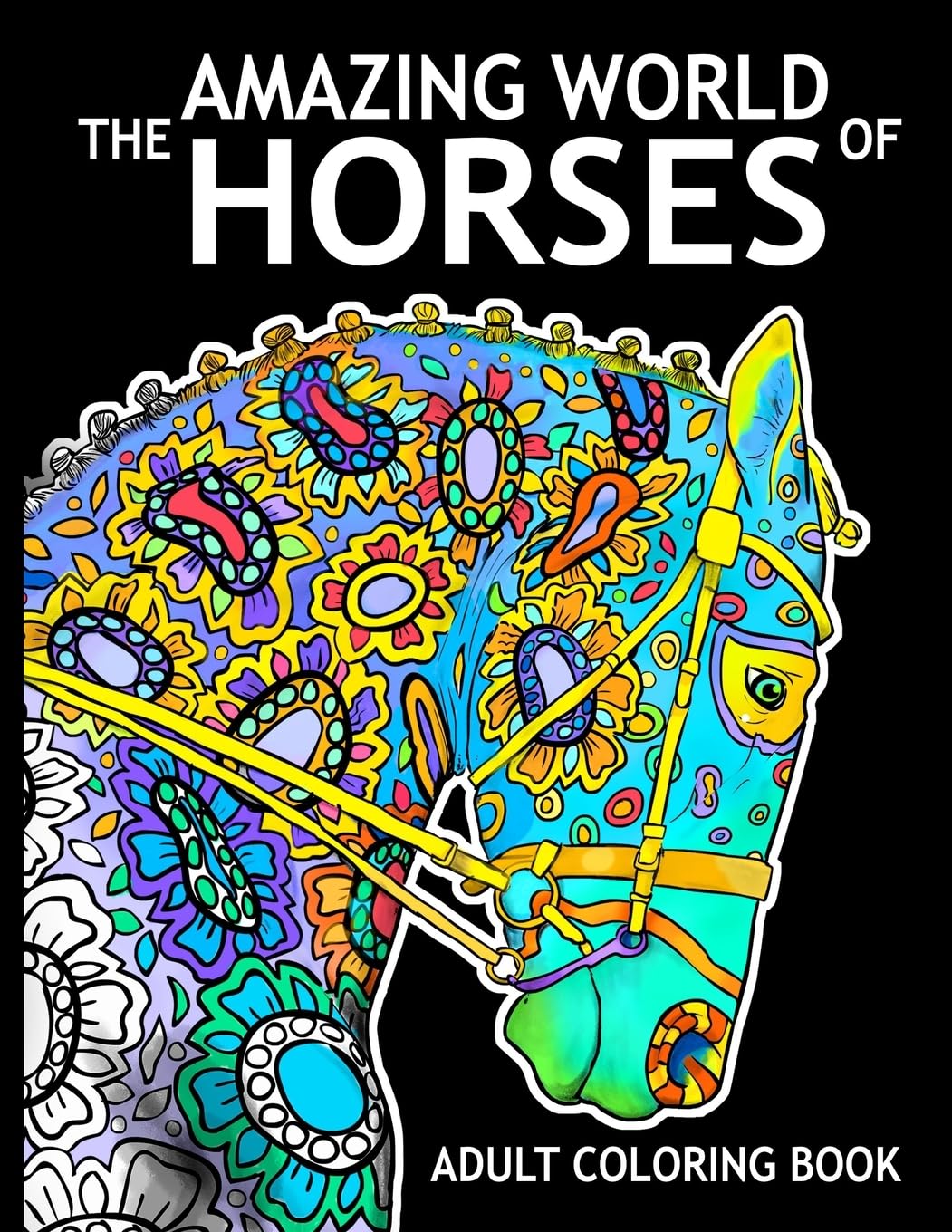 The Amazing World Of Horses: Adult Coloring Book (Amazing Horses) CREATESPACE