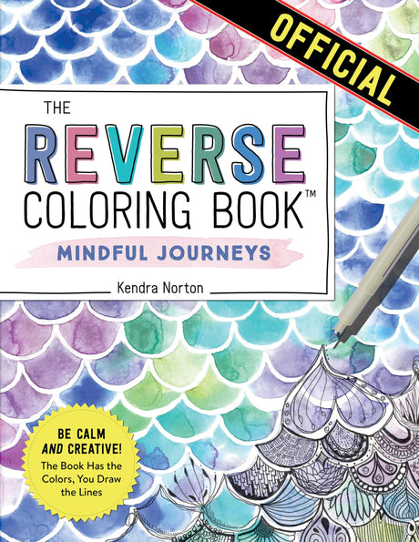 The Reverse Coloring Book™: Mindful Journeys: Be Calm and Creative: The Book Has the Colors, You Draw the Lines Workman