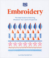 Embroidery: The Ideal Guide to Stitching, Whatever Your Level of Expertise DK