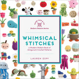 Whimsical Stitches: A Modern Makers Book of Amigurumi Crochet Patterns B Blue Star Press