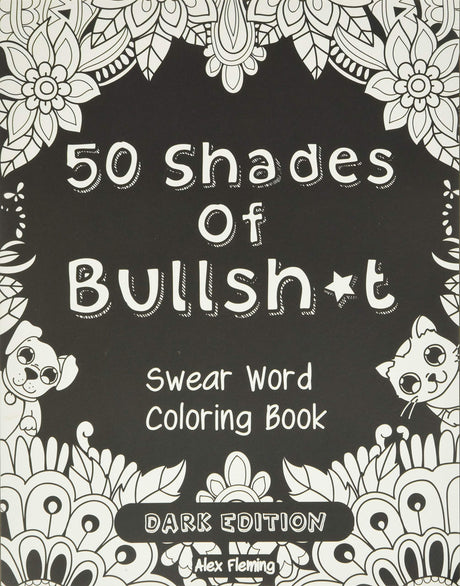 50 Shades Of Bullsh*t: Dark Edition: Swear Word Coloring Book Jemwin