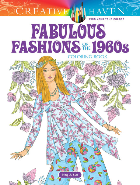Creative Haven Fabulous Fashions of the 1960s Coloring Book: Relaxing Illustrations for Adult Colorists (Adult Coloring Books: Fashion) Dover Publications