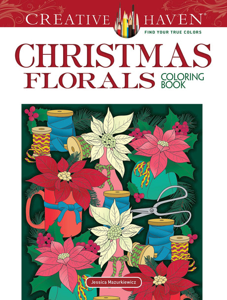 Creative Haven Christmas Florals Coloring Book (Adult Coloring Books: Christmas) Dover Publications
