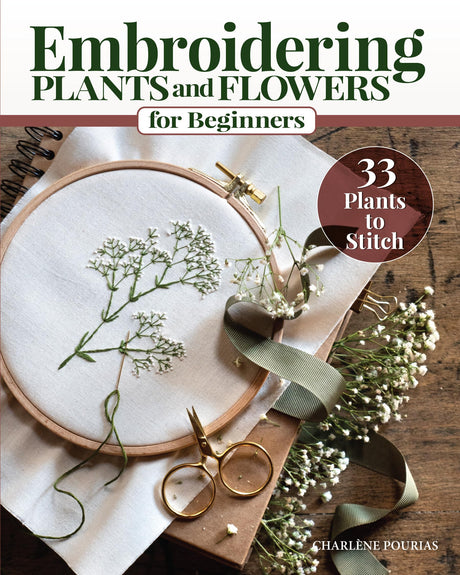 Embroidering Plants and Flowers for Beginners: 33 Plants to Stitch (Landauer) Ready-to-Use Embroidery Patterns Inspired by Nature, with Diagrams, Photos, a Stitch Guide, and Thread Suggestions Fox Chapel Publishing