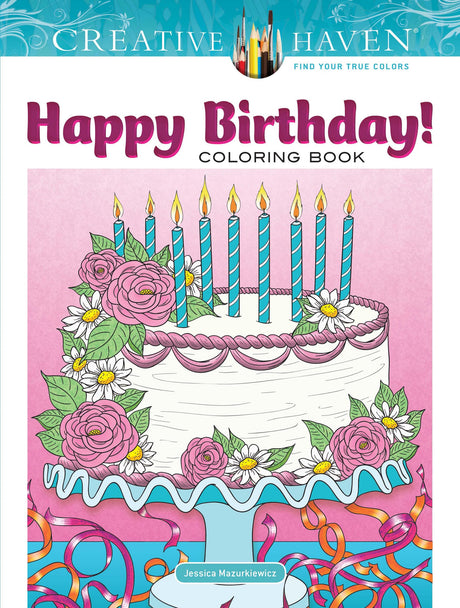 Creative Haven Happy Birthday! Coloring Book: Relax & Unwind with 31 Stress-Relieving Illustrations (Adult Coloring Books: Holidays & Celebrations) Dover Publications