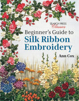 Beginner's Guide to Silk Ribbon Embroidery: Re-issue (Search Press Classics) Search Press