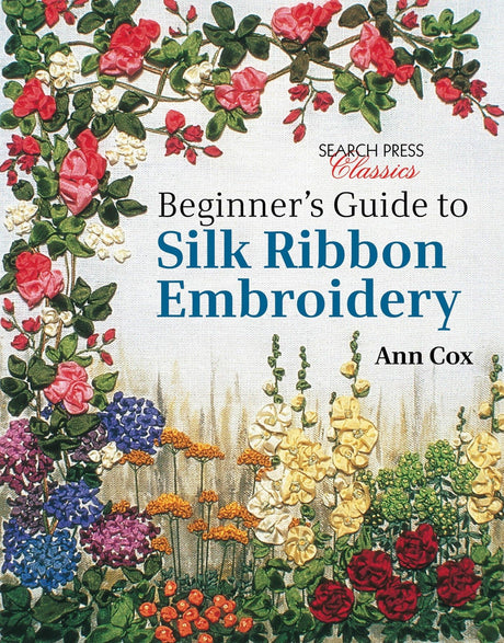 Beginner's Guide to Silk Ribbon Embroidery: Re-issue (Search Press Classics) Search Press