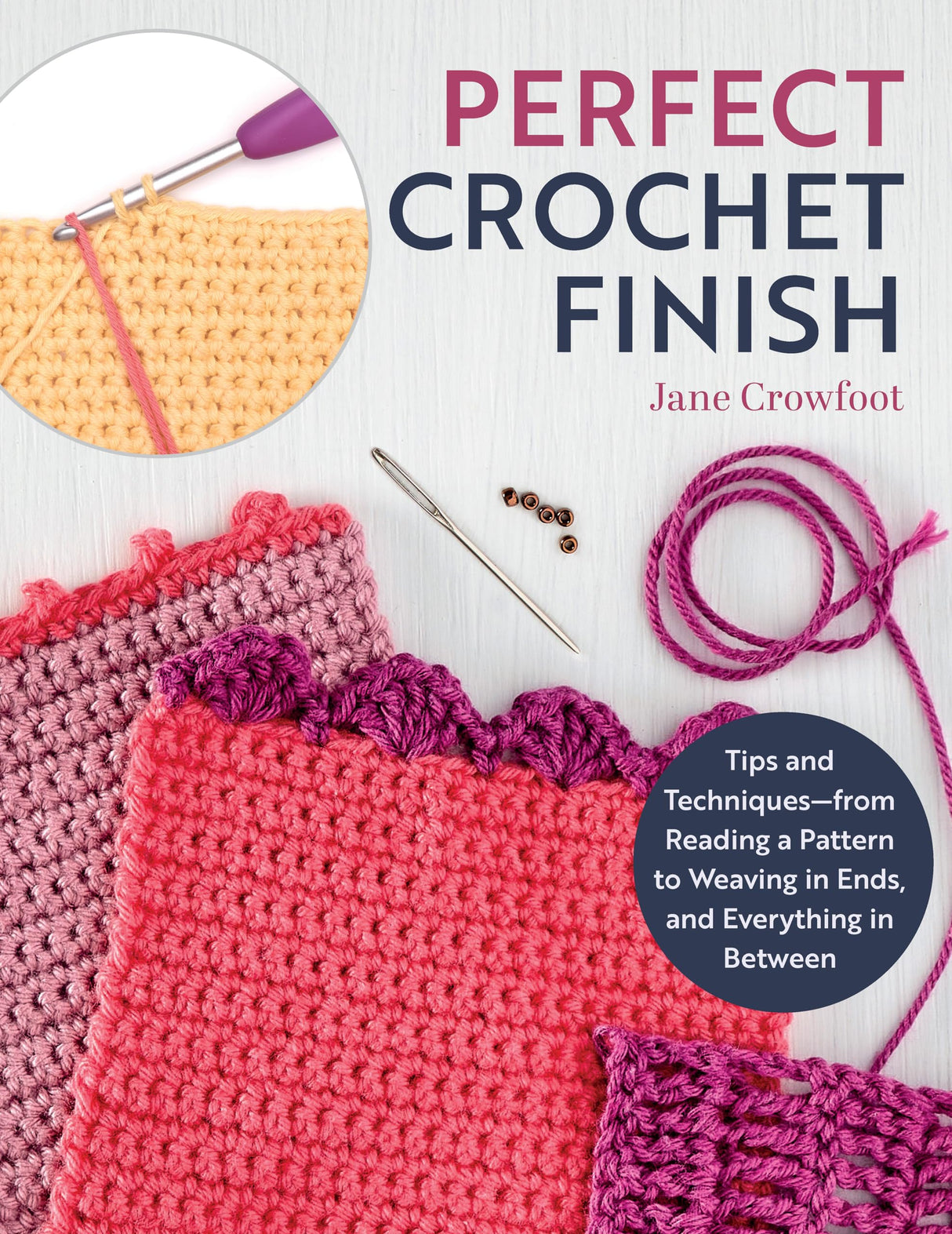 Perfect Crochet Finish: Tips and Techniques from Reading a Pattern to Weaving in Ends and Everything in Between (Landauer) Step-by-Step Instructions, Troubleshooting, and More Fox Chapel Publishing